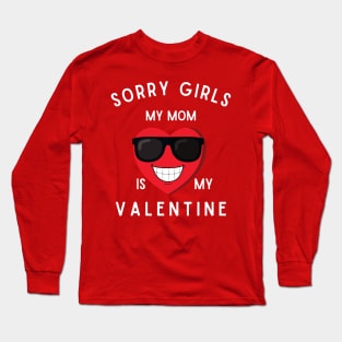 sorry girls my mom is my valentine Long Sleeve T-Shirt